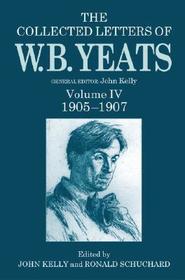 The Collected Letters of W. B. Yeats: Volume IV, 1905-1907
