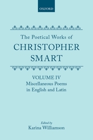 The Poetical Works of Christopher Smart: Volume IV. Miscellaneous Poems, English and Latin