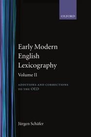 Early Modern English Lexicography: Volume II: Additions and Corrections to the OED