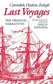 Last Voyages: Cavendish, Hudson, Ralegh. The Original Narratives