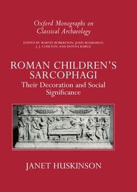 Roman Children's Sarcophagi: Their Decoration and its Social Significance