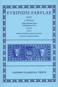 Euripides Fabulae: Vol. III: (Helena, Phoenissae, Orestes, Bacchae, Iphigenia Aulidensis, Rhesus)