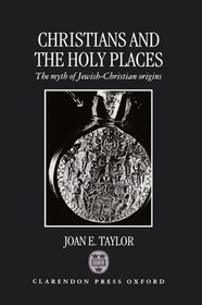 Christians and the Holy Places: The Myth of Jewish-Christian Origins