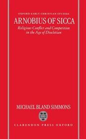 Arnobius of Sicca: Religious Conflict and Competition in the Age of Diocletian