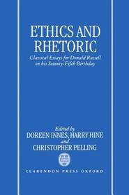 Ethics and Rhetoric: Classical Essays for Donald Russell on his Seventy-Fifth Birthday