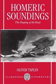 Homeric Soundings: The Shaping of the Iliad