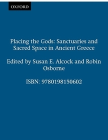 Placing the Gods: Sanctuaries and Sacred Space in Ancient Greece