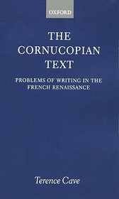 The Cornucopian Text: Problems of Writing in the French Renaissance