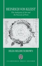 Heinrich von Kleist: The Ambiguity of Art and the Necessity of Form Heinrich von Kleist: The Ambiguity of Art and the Necessity of Form