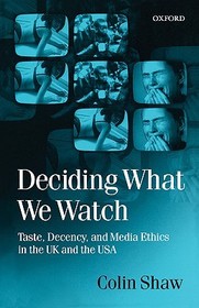 Deciding What We Watch: Taste, Decency and Media Ethics in the UK and the USA