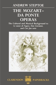 The Mozart-Da Ponte Operas: The Cultural and Musical Background to Le Nozze di Figaro, Don Giovanni, and Così fan tutte