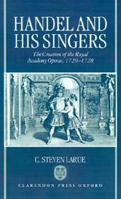 Handel and his Singers: The Creation of the Royal Academy Operas, 1720-1728
