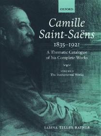 Camille Saint-Saëns 1835-1921: A Thematic Catalogue of his Complete Works. Volume I: The Instrumental Works