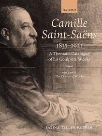 Camille Saint-Saëns 1835-1921: A Thematic Catalogue of his Complete Works. Volume 2: The Dramatic Works