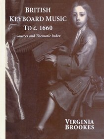 British Keyboard Music to c.1660: Sources and Thematic Index