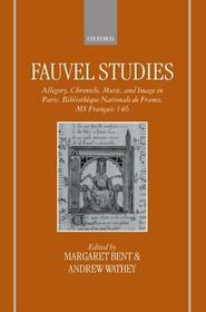 Fauvel Studies: Allegory, Chronicle, Music and Image in Paris, Bibliothèque Nationale MS Français 146