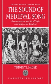 The Sound of Medieval Song: Ornamentation and Vocal Style According to the Treatises