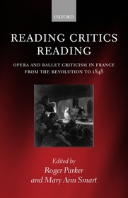 Reading Critics Reading: Opera and Ballet Criticism in France from the Revolution to 1848