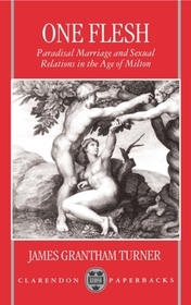 One Flesh: Paradisal Marriage and Sexual Relations in the Age of Milton