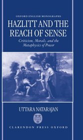 Hazlitt and the Reach of Sense: Criticism, Morals, and the Metaphysics of Power