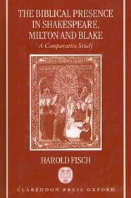 The Biblical Presence in Shakespeare, Milton, and Blake: A Comparative Study