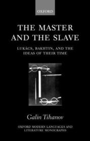 The Master and the Slave: Lukács, Bakhtin, and the Ideas of their Time