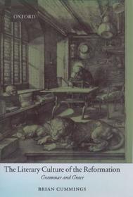 The Literary Culture of the Reformation: Grammar and Grace