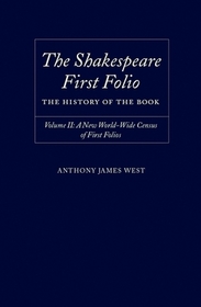 The Shakespeare First Folio: The History of the Book: Volume II: A New Worldwide Census of First Folios