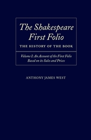 The Shakespeare First Folio: The History of the Book: Volume I: An Account of the First Folio Based on its Sales and Prices 1623-2000