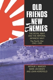 Old Friends, New Enemies. The Royal Navy and the Imperial Japanese Navy: Volume 2: The Pacific War 1942-1945
