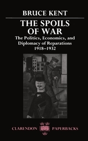 The Spoils of War: The Politics, Economics, and Diplomacy of Reparations 1918-1932