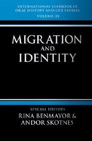 International Yearbook of Oral History and Life Stories: Volume III: Migration and Identity International Yearbook of Oral History and Life Stories: Volume III: Migration and Identity