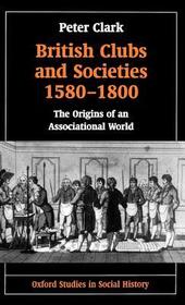 British Clubs and Societies 1580-1800: The Origins of an Associational World