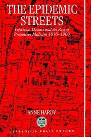 The Epidemic Streets: Infectious Diseases and the Rise of Preventive Medicine 1856-1900