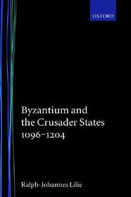 Byzantium and the Crusader States 1096-1204