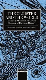 The Cloister and the World: Essays in Medieval History in Honour of Barbara Harvey