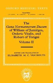 The Gesta Normannorum Ducum of William of Jumièges, Orderic Vitalis, and Robert of Torigni: Volume II: Books V-VIII