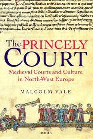 The Princely Court: Medieval Courts and Culture in North-West Europe, 1270-1380
