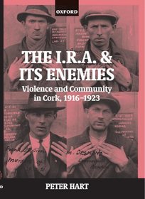 The I.R.A. and its Enemies: Violence and Community in Cork, 1916-1923
