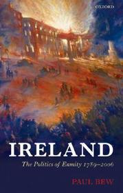 Ireland: The Politics of Enmity 1789-2006