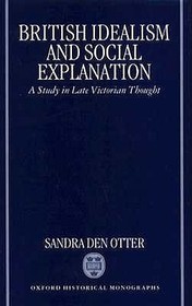 British Idealism and Social Explanation: A Study in Late Victorian Thought