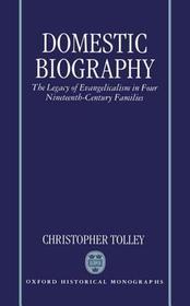 Domestic Biography: The Legacy of Evangelicalism in Four Nineteenth-Century Families