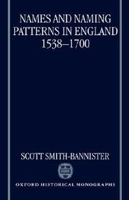 Names and Naming Patterns in England 1538-1700