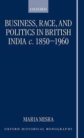 Business, Race, and Politics in British India, c.1850-1960