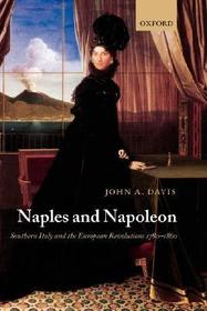 Naples and Napoleon: Southern Italy and the European Revolutions, 1780-1860