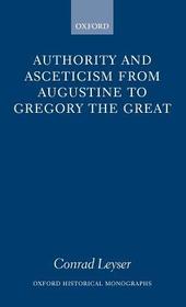 Authority and Asceticism from Augustine to Gregory the Great