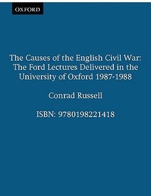 The Causes of the English Civil War: The Ford Lectures Delivered in the University of Oxford 1987-1988