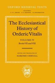 The Ecclesiastical History of Orderic Vitalis: Volume IV: Books VII & VIII