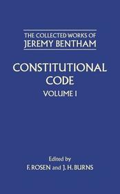 The Collected Works of Jeremy Bentham: Constitutional Code: Volume I
