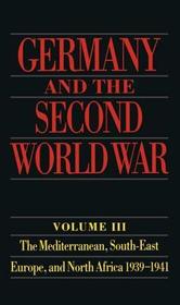 Germany and the Second World War: Volume 3: The Mediterranean, South-East Europe, and North Africa 1939-1941